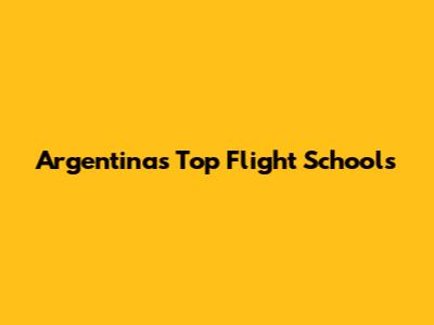 Argentina's Top Flight Schools