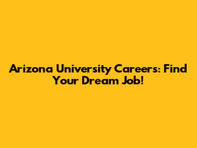 Arizona University Careers: Find Your Dream Job!