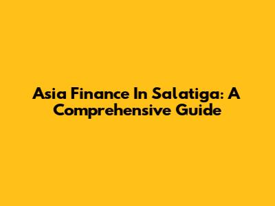 Asia Finance In Salatiga: A Comprehensive Guide
