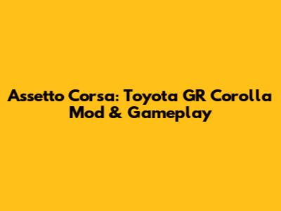 Assetto Corsa: Toyota GR Corolla Mod & Gameplay