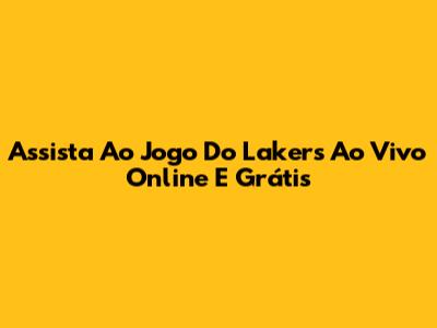 Assista Ao Jogo Do Lakers Ao Vivo Online E Grátis