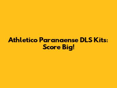 Athletico Paranaense DLS Kits: Score Big!