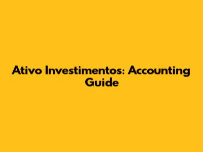 Ativo Investimentos: Accounting Guide