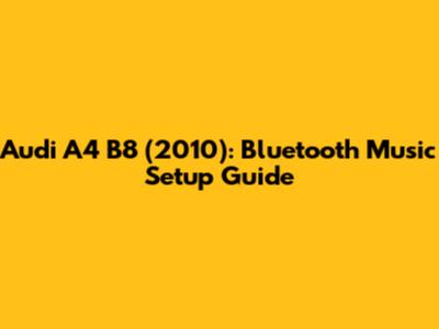 Audi A4 B8 (2010): Bluetooth Music Setup Guide