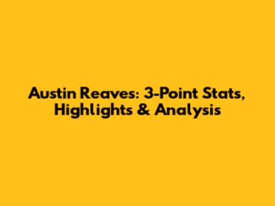 Austin Reaves: 3-Point Stats, Highlights & Analysis