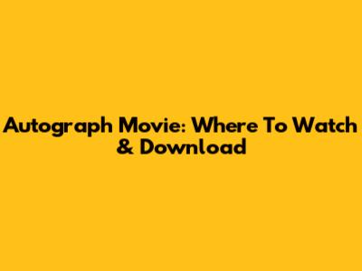 Autograph Movie: Where To Watch & Download