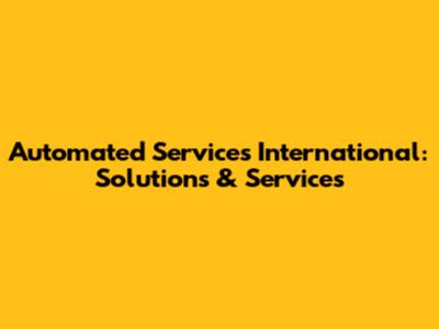 Automated Services International: Solutions & Services
