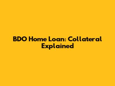 BDO Home Loan: Collateral Explained