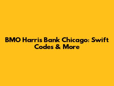 BMO Harris Bank Chicago: Swift Codes & More