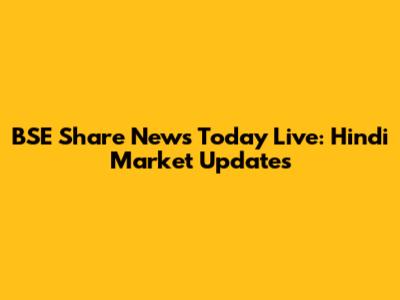 BSE Share News Today Live: Hindi Market Updates
