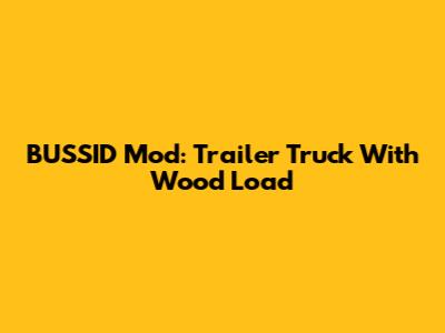 BUSSID Mod: Trailer Truck With Wood Load