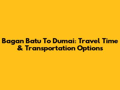 Bagan Batu To Dumai: Travel Time & Transportation Options