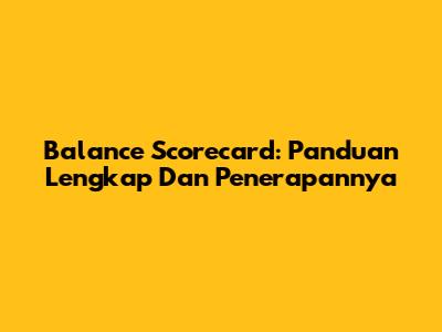 Balance Scorecard: Panduan Lengkap Dan Penerapannya