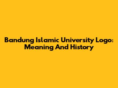 Bandung Islamic University Logo: Meaning And History