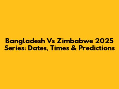 Bangladesh Vs Zimbabwe 2025 Series: Dates, Times & Predictions