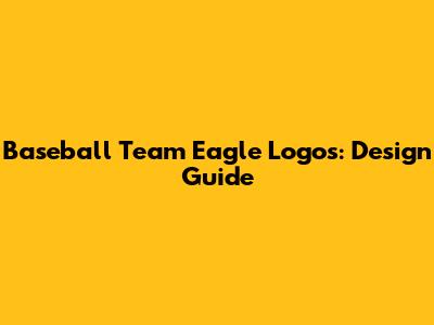 Baseball Team Eagle Logos: Design Guide