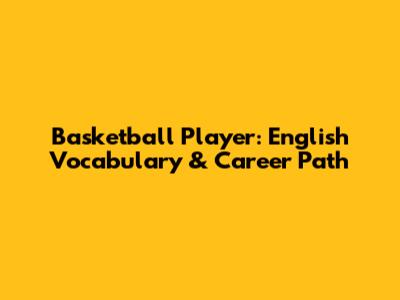 Basketball Player: English Vocabulary & Career Path