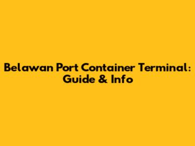 Belawan Port Container Terminal: Guide & Info