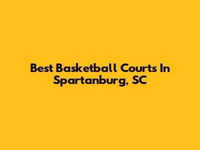 Best Basketball Courts In Spartanburg, SC