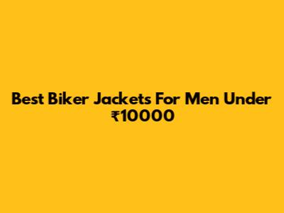Best Biker Jackets For Men Under ₹10000