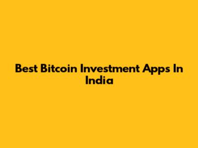 Best Bitcoin Investment Apps In India
