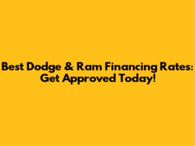 Best Dodge & Ram Financing Rates: Get Approved Today!