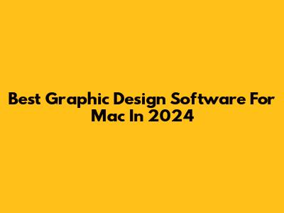 Best Graphic Design Software For Mac In 2024