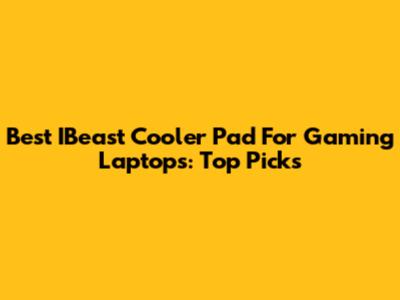 Best IBeast Cooler Pad For Gaming Laptops: Top Picks