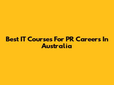 Best IT Courses For PR Careers In Australia