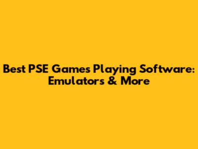 Best PSE Games Playing Software: Emulators & More
