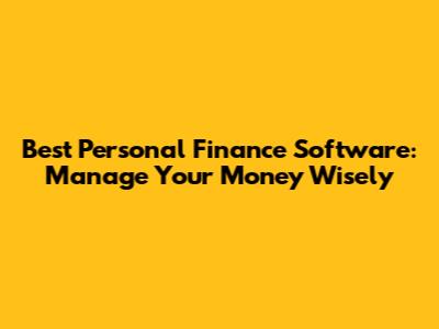Best Personal Finance Software: Manage Your Money Wisely