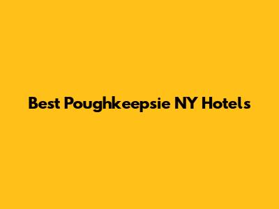 Best Poughkeepsie NY Hotels