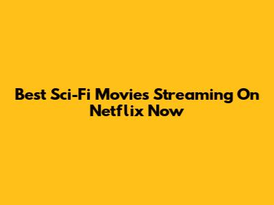 Best Sci-Fi Movies Streaming On Netflix Now