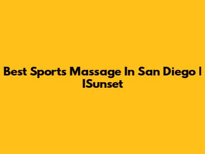 Best Sports Massage In San Diego | ISunset