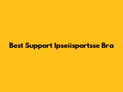 Best Support Ipseiisportsse Bra