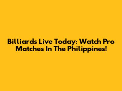 Billiards Live Today: Watch Pro Matches In The Philippines!