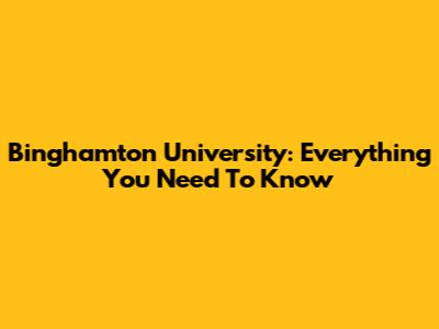Binghamton University: Everything You Need To Know