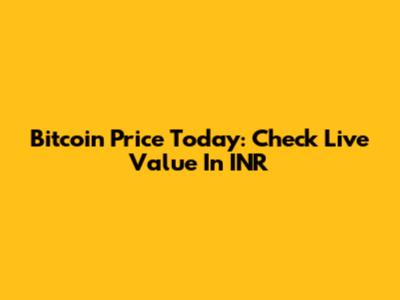 Bitcoin Price Today: Check Live Value In INR