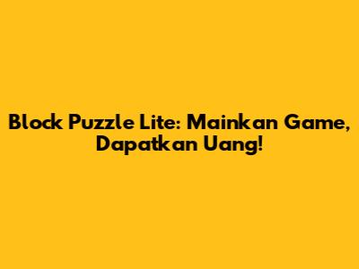 Block Puzzle Lite: Mainkan Game, Dapatkan Uang!