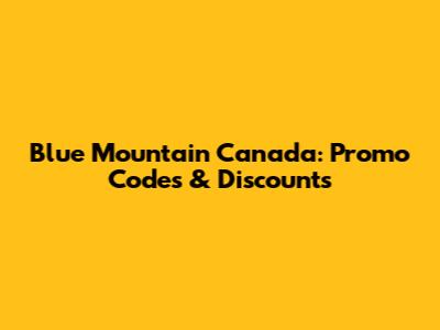 Blue Mountain Canada: Promo Codes & Discounts