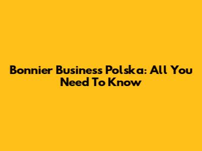 Bonnier Business Polska: All You Need To Know