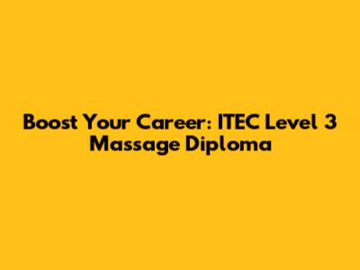 Boost Your Career: ITEC Level 3 Massage Diploma
