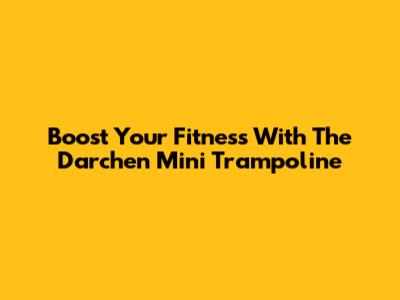 Boost Your Fitness With The Darchen Mini Trampoline