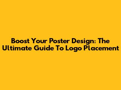 Boost Your Poster Design: The Ultimate Guide To Logo Placement