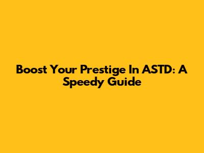 Boost Your Prestige In ASTD: A Speedy Guide
