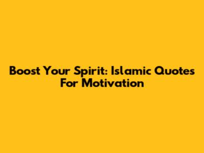 Boost Your Spirit: Islamic Quotes For Motivation
