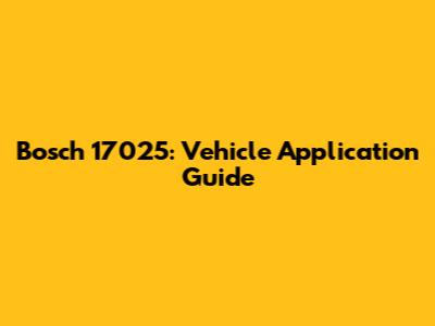Bosch 17025: Vehicle Application Guide