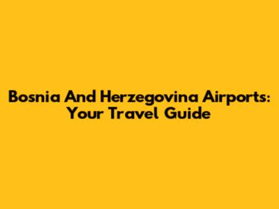 Bosnia And Herzegovina Airports: Your Travel Guide