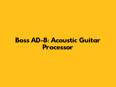 Boss AD-8: Acoustic Guitar Processor