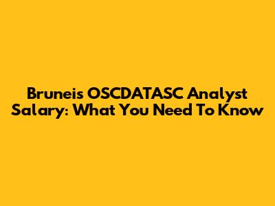 Brunei's OSCDATASC Analyst Salary: What You Need To Know